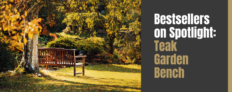 Bestsellers on Spotlight: A Hollywood Date with the Teak Del-Amo Garden Bench - The Charming Bench Company