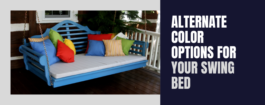 Alternate Color Options for Your Swing Bed - The Charming Bench Company
