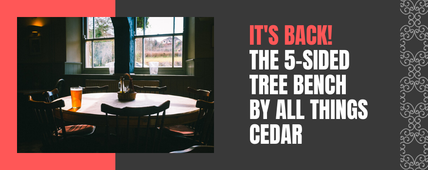 It's Back! The 5-Sided Tree Bench by All Things Cedar - The Charming Bench Company