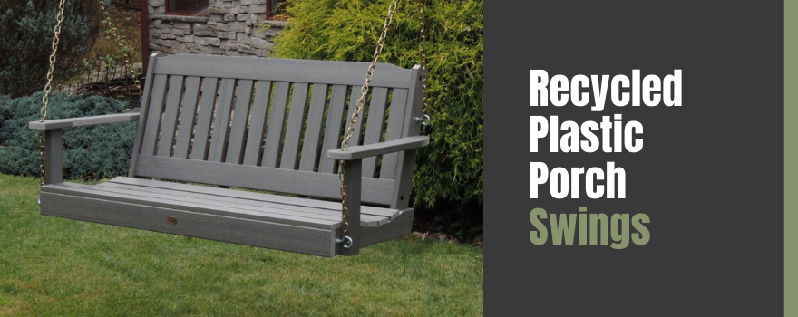 Best Recycled Plastic Porch Swings: Durable and Extraordinary Porch Swings! - The Charming Bench Company