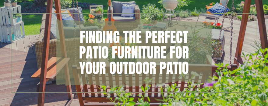 Finding The Perfect Patio Furniture For Your Outdoor Patio - The Charming Bench Company